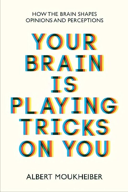 Your Brain Is Playing Tricks On You: How the Brain Shapes Opinions and Perceptions цена и информация | Ühiskonnateemalised raamatud | kaup24.ee