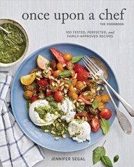 Once Upon a Chef, the Cookbook: 100 Tested, Perfected, and Family-Approved Recipes: (Easy Healthy Cookbook, Family Cookbook, American Cookbook) цена и информация | Книги рецептов | kaup24.ee