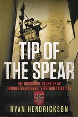 Tip of the Spear: The Incredible Story of an Injured Green Beret's Return to Battle hind ja info | Ajalooraamatud | kaup24.ee