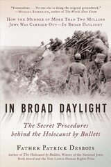 In Broad Daylight: The Secret Procedures behind the Holocaust by Bullets цена и информация | Исторические книги | kaup24.ee