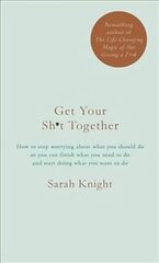 Get Your Sh*t Together: How to stop worrying about what you should do so you can finish what you need to do and start doing what you want to do цена и информация | Самоучители | kaup24.ee