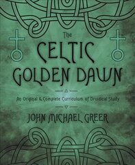 Celtic Golden Dawn: An Original and Complete Curriculum of Druidical Study цена и информация | Самоучители | kaup24.ee