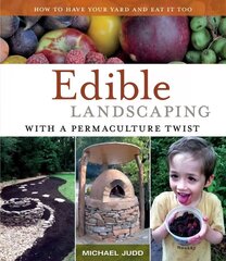 Edible Landscaping with a Permaculture Twist: How to Have Your Yard and Eat It Too hind ja info | Ühiskonnateemalised raamatud | kaup24.ee