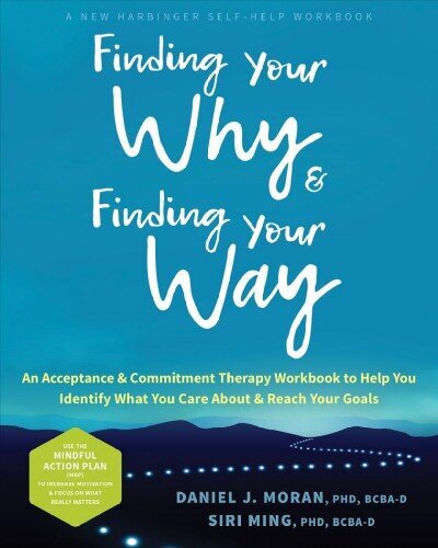 Finding Your Why and Finding Your Way: An Acceptance and Commitment Therapy Workbook to Help You Identify What You Care About and Reach Your Goals цена и информация | Eneseabiraamatud | kaup24.ee