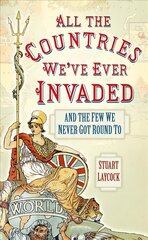 All the Countries We've Ever Invaded: And the Few We Never Got Round To цена и информация | Исторические книги | kaup24.ee