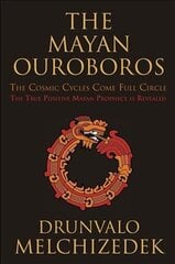 Mayan Ouroboros: The Cosmic Cycles Come Full Circle: the True Positive Mayan Prophecy is Revealed hind ja info | Eneseabiraamatud | kaup24.ee