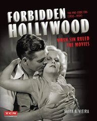 Forbidden Hollywood: The Pre-Code Era (1930-1934): When Sin Ruled the Movies цена и информация | Книги об искусстве | kaup24.ee