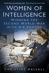 Women of Intelligence: Winning the Second World War with Air Photos цена и информация | Исторические книги | kaup24.ee