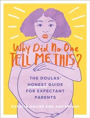 Why Did No One Tell Me This?: The Doulas' (Honest) Guide for Expectant Parents цена и информация | Самоучители | kaup24.ee