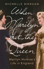 When Marilyn Met the Queen: Marilyn Monroe's Life in England hind ja info | Elulooraamatud, biograafiad, memuaarid | kaup24.ee