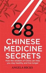 88 Chinese Medicine Secrets: How the wisdom of China can help you to stay healthy and live longer цена и информация | Самоучители | kaup24.ee