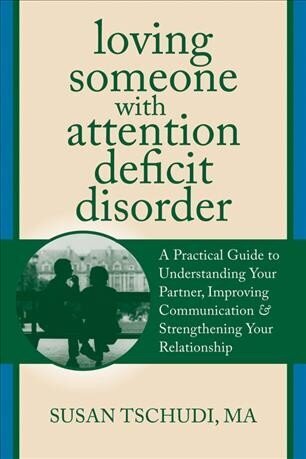 Loving Someone with ADD: A Practical Guide to Understanding Your Partner, Improving Your Communication, and Strengthening Your Relationship hind ja info | Eneseabiraamatud | kaup24.ee