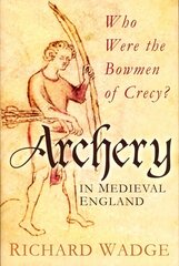 Archery in Medieval England: Who Were the Bowmen of Crecy? UK ed. hind ja info | Tervislik eluviis ja toitumine | kaup24.ee