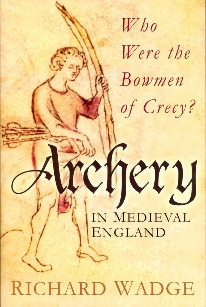 Archery in Medieval England: Who Were the Bowmen of Crecy? UK ed. цена и информация | Tervislik eluviis ja toitumine | kaup24.ee