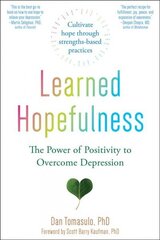 Learned Hopefulness: Harnessing the Power of Positivity to Overcome Depression, Increase Motivation, and Build Unshakable Resilience hind ja info | Eneseabiraamatud | kaup24.ee