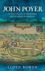 John Poyer, the Civil Wars in Pembrokeshire and the British Revolutions hind ja info | Ajalooraamatud | kaup24.ee
