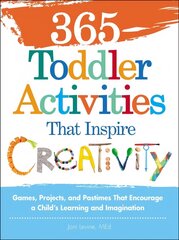 365 Toddler Activities That Inspire Creativity: Games, Projects, and Pastimes That Encourage a Child's Learning and Imagination hind ja info | Eneseabiraamatud | kaup24.ee