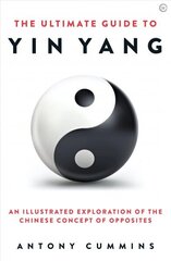 Ultimate Guide to Yin Yang: An Illustrated Exploration of the Chinese Concept of Opposites 0th New edition hind ja info | Usukirjandus, religioossed raamatud | kaup24.ee