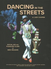 Dancing in the Streets: Social Aid and Pleasure Clubs of New Orleans цена и информация | Книги по фотографии | kaup24.ee