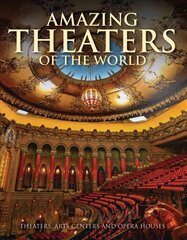 Amazing Theaters of the World: Theaters, Arts Centers and Opera Houses hind ja info | Fotograafia raamatud | kaup24.ee