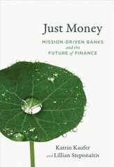 Just Money: Mission-Driven Banks and the Future of Finance hind ja info | Majandusalased raamatud | kaup24.ee