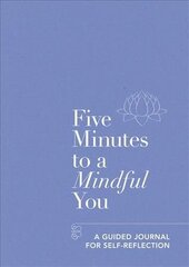 Five Minutes to a Mindful You: A guided journal for self-reflection hind ja info | Eneseabiraamatud | kaup24.ee