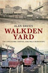 Walkden Yard: The Lancashire Central Coalfield Workshops UK ed. hind ja info | Reisiraamatud, reisijuhid | kaup24.ee