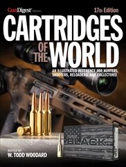 Cartridges of the World, 17th Edition: THE ESSENTIAL GUIDE TO CARTRIDGES FOR SHOOTERS AND RELOADERS hind ja info | Tervislik eluviis ja toitumine | kaup24.ee