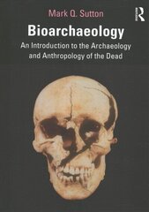 Bioarchaeology: An Introduction to the Archaeology and Anthropology of the Dead цена и информация | Исторические книги | kaup24.ee