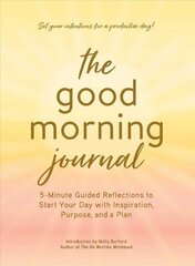 Good Morning Journal: 5-Minute Guided Reflections to Start Your Day with Inspiration, Purpose, and a Plan hind ja info | Eneseabiraamatud | kaup24.ee