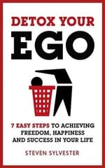 Detox Your Ego: 7 easy steps to achieving freedom, happiness and success in your life hind ja info | Eneseabiraamatud | kaup24.ee