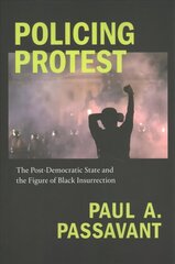 Policing Protest: The Post-Democratic State and the Figure of Black Insurrection цена и информация | Книги по социальным наукам | kaup24.ee