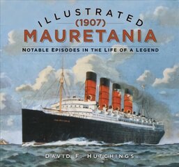 Illustrated Mauretania (1907): Notable Episodes in the Life of a Legend цена и информация | Путеводители, путешествия | kaup24.ee