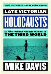 Late Victorian Holocausts: El Nino Famines and the Making of the Third World цена и информация | Исторические книги | kaup24.ee