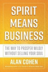 Spirit Means Business: The Way to Prosper Wildly without Selling Your Soul цена и информация | Самоучители | kaup24.ee