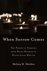 When Sorrow Comes: The Power of Sermons from Pearl Harbor to Black Lives Matter hind ja info | Usukirjandus, religioossed raamatud | kaup24.ee