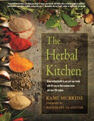 Herbal Kitchen: Bring Lasting Health to You and Your Family with 50 Easy-to-Find Common Herbs and Over 250 Recipes 2nd Revised edition цена и информация | Самоучители | kaup24.ee