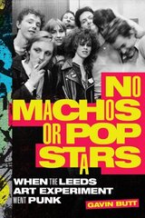 No Machos or Pop Stars: When the Leeds Art Experiment Went Punk hind ja info | Kunstiraamatud | kaup24.ee