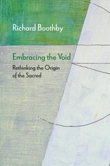 Embracing the Void: Rethinking the Origin of the Sacred hind ja info | Usukirjandus, religioossed raamatud | kaup24.ee