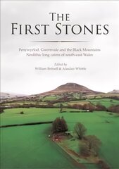 First Stones: Penywyrlod, Gwernvale and the Black Mountains Neolithic Long Cairns of South-East Wales цена и информация | Исторические книги | kaup24.ee