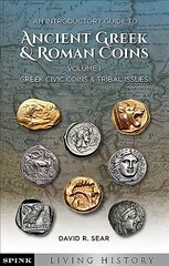 Introductory Guide to Ancient Greek and Roman Coins. Volume 1: Greek Civic Coins and Tribal Issues hind ja info | Kunstiraamatud | kaup24.ee