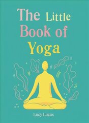 Little Book of Yoga: Harness the ancient practice to boost your health and wellbeing hind ja info | Eneseabiraamatud | kaup24.ee