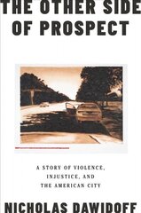 Other Side of Prospect: A Story of Violence, Injustice, and the American City hind ja info | Ühiskonnateemalised raamatud | kaup24.ee