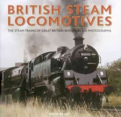 British Steam Locomotives: The Steam Trains of Great Britain Shown in 200 Photographs hind ja info | Reisiraamatud, reisijuhid | kaup24.ee