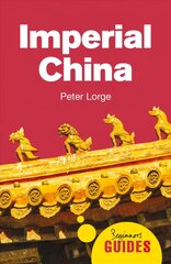 Imperial China: A Beginner's Guide hind ja info | Ajalooraamatud | kaup24.ee