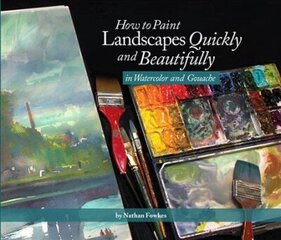 How to Paint Landscapes Quickly and Beautifully in Watercolor and Gouache hind ja info | Kunstiraamatud | kaup24.ee