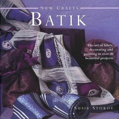 New Crafts: Batik: The Art of Fabric Decorating and Painting in Over 20 Beautiful Projects цена и информация | Книги о питании и здоровом образе жизни | kaup24.ee