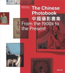 Chinese Photobook: From the 1900s to the Present Second edition цена и информация | Книги по фотографии | kaup24.ee