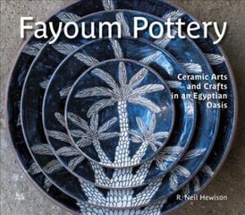 Fayoum Pottery: Ceramic Arts and Crafts in an Egyptian Oasis hind ja info | Kunstiraamatud | kaup24.ee