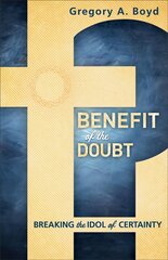 Benefit of the Doubt - Breaking the Idol of Certainty: Breaking the Idol of Certainty hind ja info | Usukirjandus, religioossed raamatud | kaup24.ee